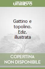 Gattino e topolino. Ediz. illustrata libro