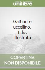 Gattino e uccellino. Ediz. illustrata libro