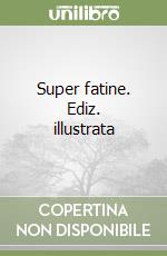 Super fatine. Ediz. illustrata