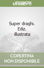 Super draghi. Ediz. illustrata