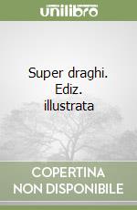 Super draghi. Ediz. illustrata libro