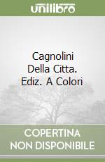 Cagnolini Della Citta. Ediz. A Colori libro