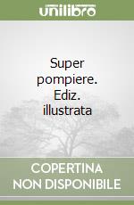 Super pompiere. Ediz. illustrata libro