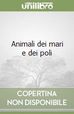 Animali dei mari e dei poli libro