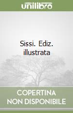 Sissi. Ediz. illustrata libro