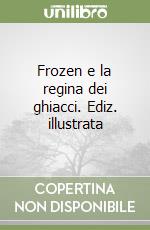 Frozen e la regina dei ghiacci. Ediz. illustrata libro