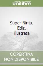 Super Ninja. Ediz. illustrata