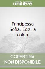 Principessa Sofia. Ediz. a colori libro