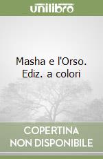 Masha e l'Orso. Ediz. a colori libro