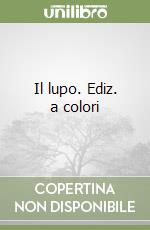 Il lupo. Ediz. a colori libro