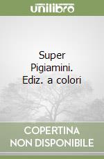 Super Pigiamini. Ediz. a colori