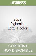 Super Pigiamini. Ediz. a colori libro