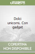 Dolci unicorni. Con gadget