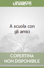 A scuola con gli amici libro