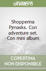 Shopperina Pjmasks. Con adventure set. Con mini album libro