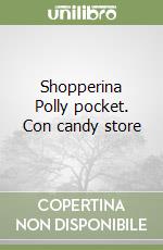 Shopperina Polly pocket. Con candy store libro