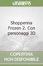 Shopperina Frozen 2. Con personaggi 3D libro