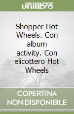 Shopper Hot Wheels. Con album activity. Con elicottero Hot Wheels libro