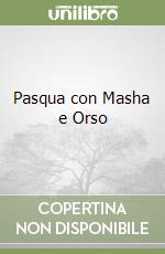 Pasqua con Masha e Orso