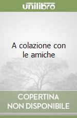A colazione con le amiche libro