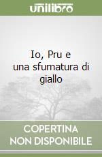 Io, Pru e una sfumatura di giallo libro