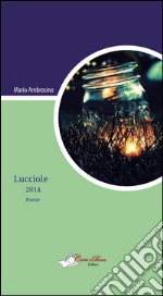 Lucciole. Raccolta di poesie 2014 libro