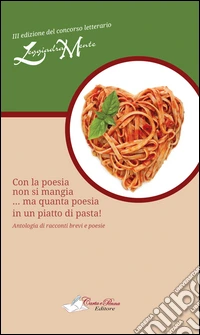 Con la poesia non si mangia... ma quanta poesia in un piatto di pasta! libro