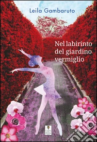 Nel labirinto del giardino vermiglio libro