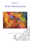 Di luce vibran le parole. Ediz. illustrata libro di Vezio A. (cur.)