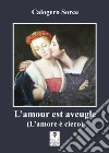 L'amour est aveugle-L'amore è cieco libro di Sorce Calogero
