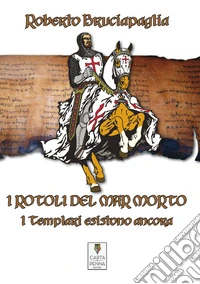 I rotoli del Mar Morto. I templari esistono ancora libro