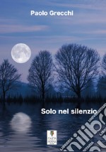 Solo nel silenzio