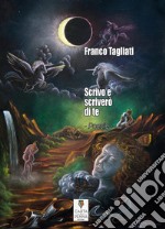 Scrivo e scriverò di te