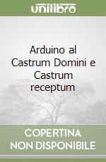 Arduino al Castrum Domini e Castrum receptum libro