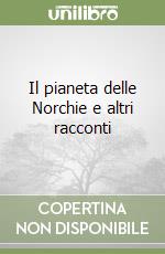 Il pianeta delle Norchie e altri racconti libro