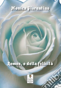 Romeo, o della felicità libro