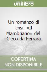 Un romanzo di crisi. «Il Mambriano» del Cieco da Ferrara libro