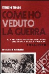 Come ho veduto la guerra. Il manifesto pacifista dell'uomo che sfidò a duello Mussolini (1914-1918) libro