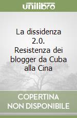 La dissidenza 2.0. Resistenza dei blogger da Cuba alla Cina