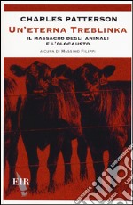 Un'eterna Treblinka. Il massacro degli animali e l'olocausto