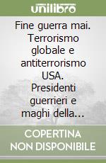 Fine guerra mai. Terrorismo globale e antiterrorismo USA. Presidenti guerrieri e maghi della finanza. Bancarotte parallele. Cronaca ragionata 2008-2011