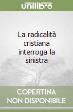 La radicalità cristiana interroga la sinistra libro