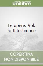 Le opere. Vol. 5: Il testimone libro