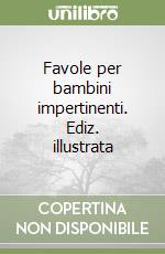 Favole per bambini impertinenti. Ediz. illustrata libro