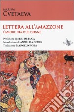 Lettera all'amazzone. L'amore fra due donne. Testo francese a fronte libro