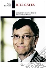 Bill Gates. Le due vite dell'uomo che ha creato Windows