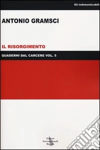 Quaderni dal carcere. Vol. 5: Il Risorgimento