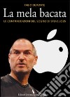 La mela bacata. Le contraddizioni del sogno di Steve Jobs libro di De Ponte Fabio