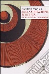 Sulla creazione politica. Critica filosofica e rivoluzione libro