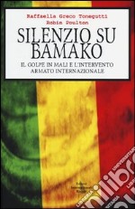 Silenzio su Bamako. Il golpe in Mali e l'intervento armato internazionale